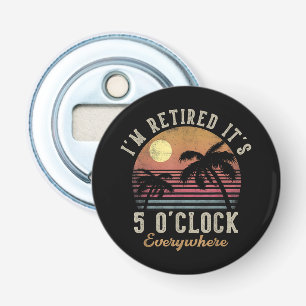 I'm Retired It's 5 O'Clock Everywhere Funny Retire Bottle Opener
