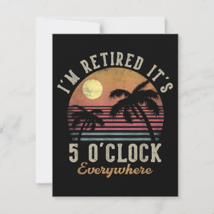 I'm Retired It's 5 O'Clock Everywhere Funny Retire Invitation