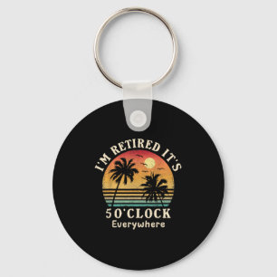I'm Retired It's 5 O'clock Everywhere Funny Retire Keychain