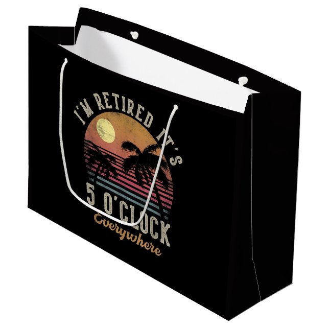 I'm Retired It's 5 O'Clock Everywhere Funny Retire Large Gift Bag (Front Angled)