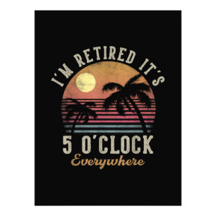 I'm Retired It's 5 O'Clock Everywhere Funny Retire Photo Print