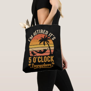 I'm Retired It's 5 O'clock Everywhere Funny Tote Bag