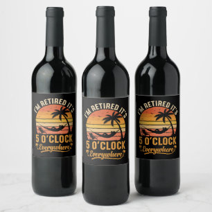 I'm Retired It's 5 O'clock Everywhere Funny Wine Label