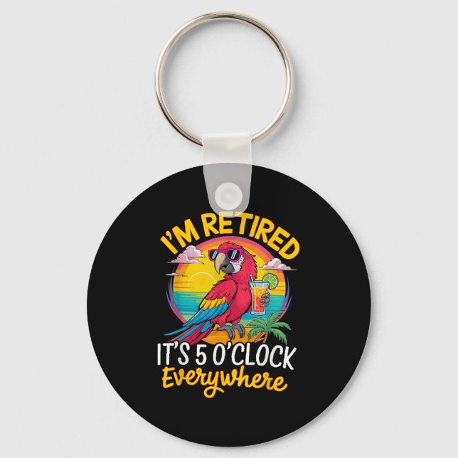 I'm Retired It's 5 O'clock Everywhere  Keychain (Front)