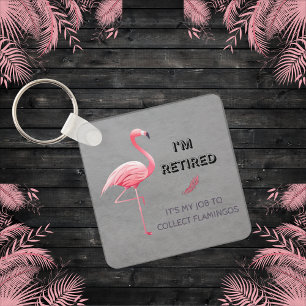 I'm Retired It's My Job To Collect Flamingos Funny Keychain