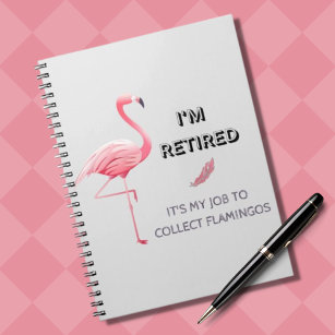 I'm Retired It's My Job To Collect Flamingos Funny Notebook