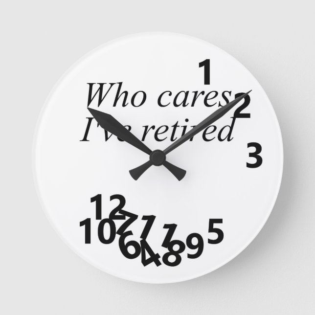 I'm retired I've no cares Round Clock (Front)