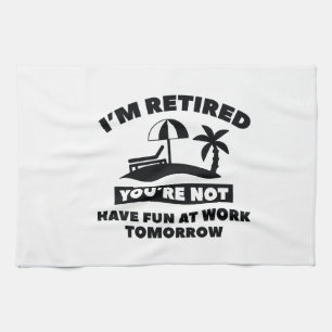 I'm Retired Kitchen Towel