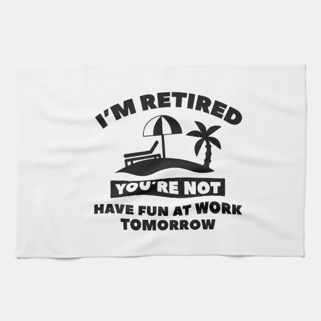 I'm Retired Kitchen Towel (Horizontal)