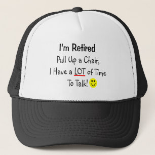 I'm Retired LOT OF TIME TALK Trucker Hat