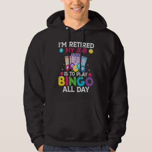 Im Retired My Job Is To Play Bingo All Day Bingo P Hoodie