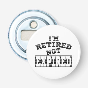 I'M RETIRED NOT EXPIRED RETIREMENT GIFT IDEAS BOTTLE OPENER