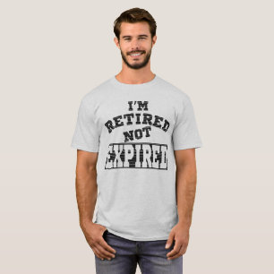 I'M RETIRED NOT EXPIRED RETIREMENT GIFT IDEAS T-Shirt