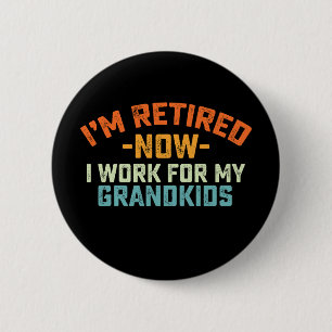 Im Retired Now I Work For My Grandkids Mothers Day 2 Inch Round Button