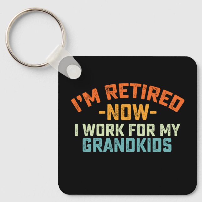 Im Retired Now I Work For My Grandkids Mothers Day Keychain (Front)