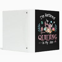 Im Retired Quilting Is My Job