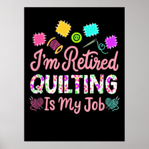 Im Retired Quilting Is My Job Retirement Sewing Poster