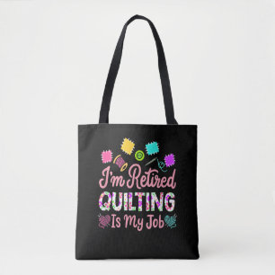 Im Retired Quilting Is My Job Retirement Sewing Tote Bag