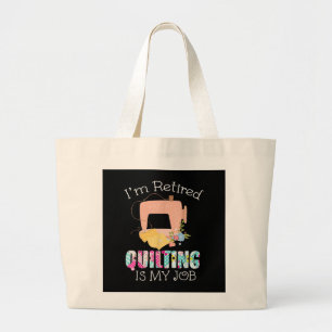 Im Retired Quilting Is My Love Funny Quilting Large Tote Bag