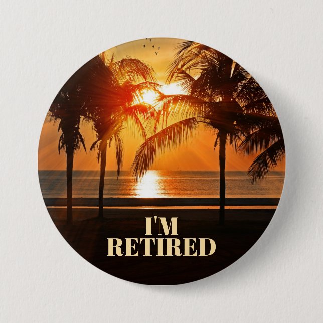 I'M RETIRED, TROPICAL PALM TREES, 3 INCH ROUND BUTTON (Front)