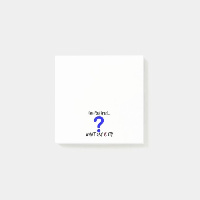 I'm Retired. What Day is It? Post-it Notes (Front)
