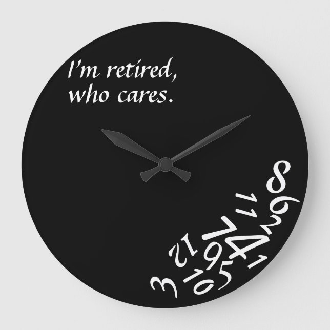 ~I'm Retired, Who Cares~ WALL CLOCK, CUSTOMIZE Large Clock (Front)
