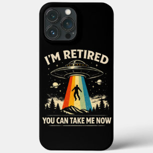 I'm Retired You Can Take Me Now iPhone 13 Pro Max Case