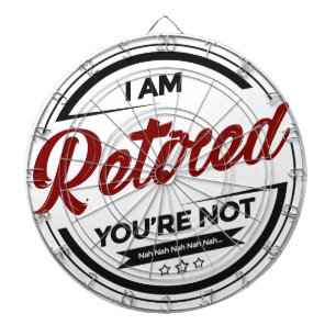 I'm Retired You're Not Dartboard