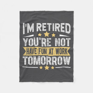 Im Retired You're Not Funny Retirement Men Dad Gra Fleece Blanket