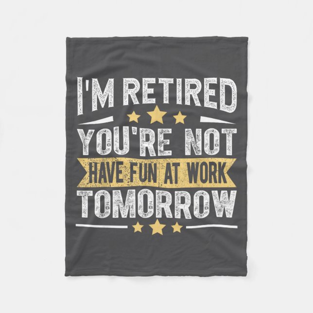 Im Retired You're Not Funny Retirement Men Dad Gra Fleece Blanket (Front)