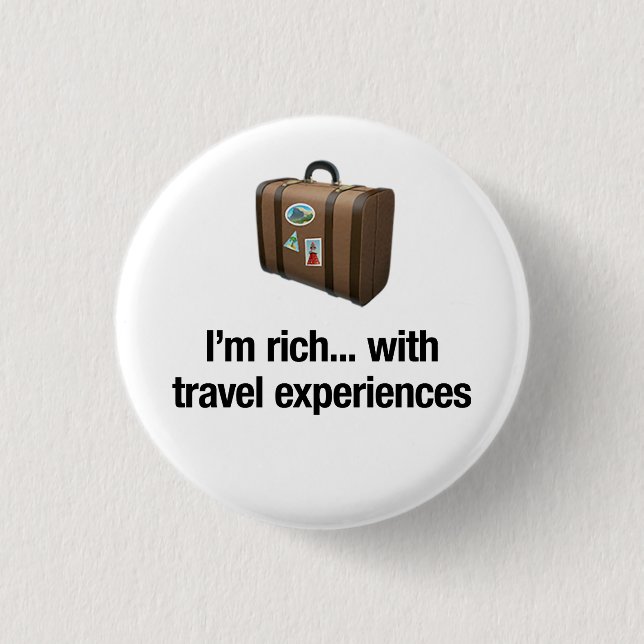 I'm rich... with travel experiences 1 inch round button (Front)