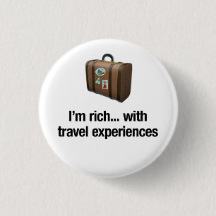 I'm rich... with travel experiences 1 inch round button