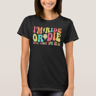 I'm Ride Die Until About Nine PM Or So T-Shirt