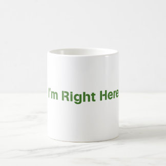 "I'm Right Here" Mug