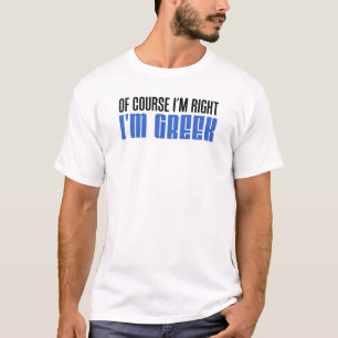 I'm Right I'm Greek T-Shirt