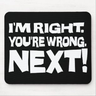 I'm Right You're Wrong Next! Funny Smart Attitude Mouse Pad