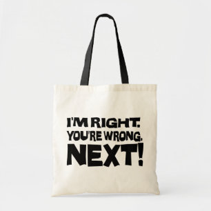 I'm Right You're Wrong Next! Funny Smart Attitude Tote Bag