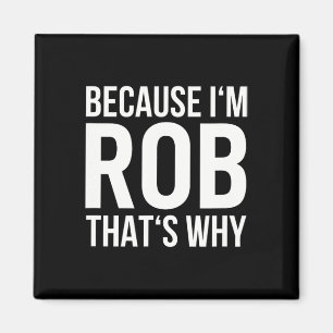 Im Rob Thats Why Name Shirt Birthday Rob  Magnet