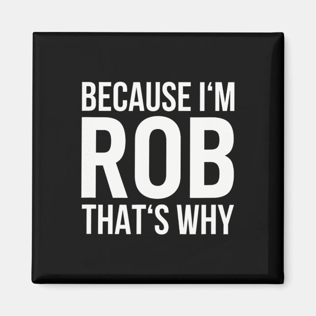 Im Rob Thats Why Name Shirt Birthday Rob  Magnet (Front)