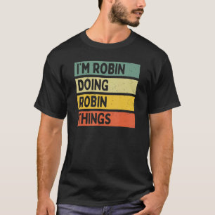 I'm Robin Doing Robin Things Funny Personalized Qu T-Shirt