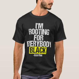 I'M ROOTING FOR EVERYBODY BLACK BLM Power T-Shirt
