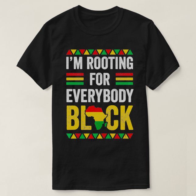 I'm Rooting For Everybody Black Clothes Gift Afro  T-Shirt (Design Front)