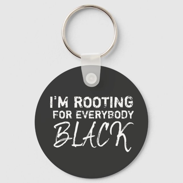 I'm rooting for everybody Black Keychain (Front)