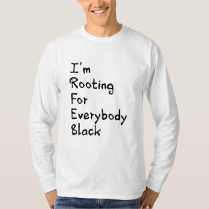 I'm Rooting For Everybody Black   T-Shirt