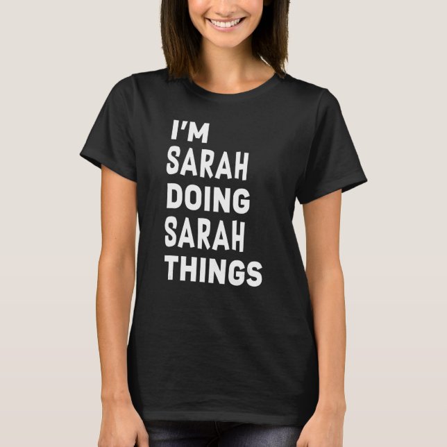 I'm Sarah Doing Sarah Things  Sarah T-Shirt (Front)