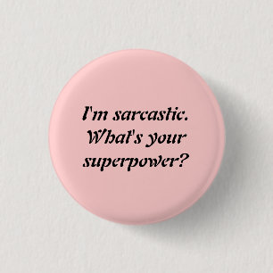 I'M SARCASTIC. WHAT'S YOUR SUPERPOWER? 1 INCH ROUND BUTTON