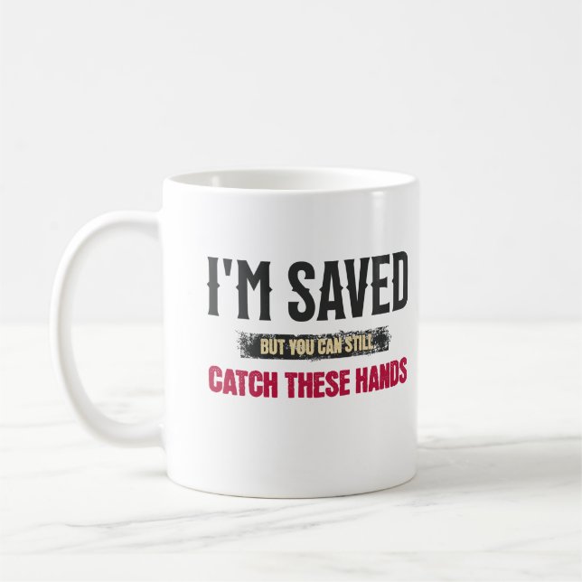 I'm Saved But You Can Still Catch These Hands Cool Coffee Mug (Left)