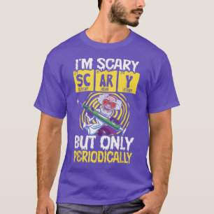 I'm Scary But Only Periodically Biology Science Lo T-Shirt