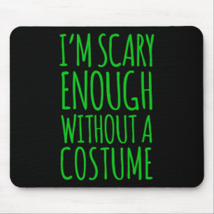 Im Scary Enough Without A Costume  For Halloween  Mouse Pad