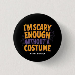 I'm Scary Enough Without Costume Funny Halloween 1 Inch Round Button